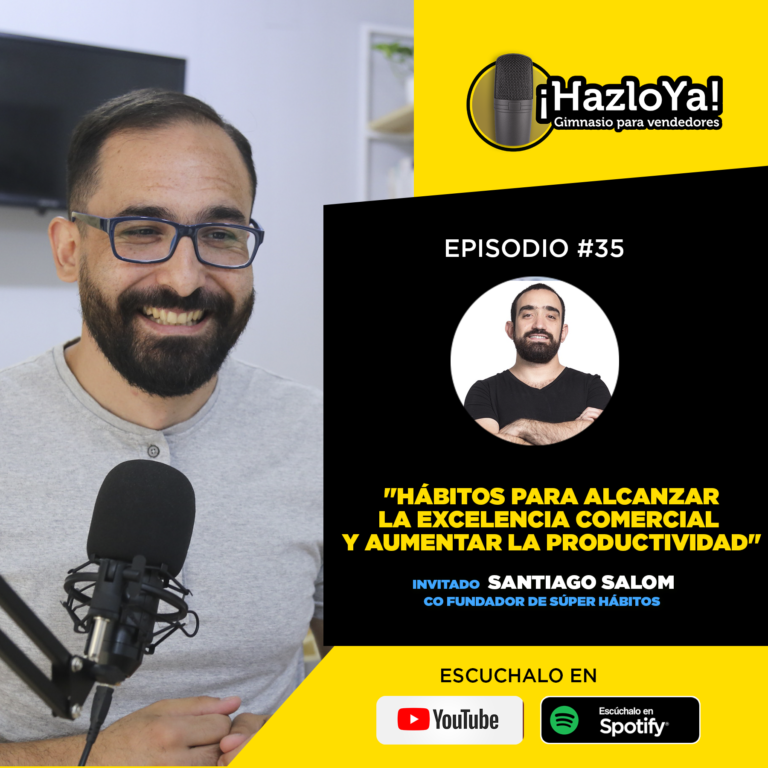 Episodio #35 Hábitos para alcanzar la excelencia comercial y aumentar la productividad con Santiago Salom