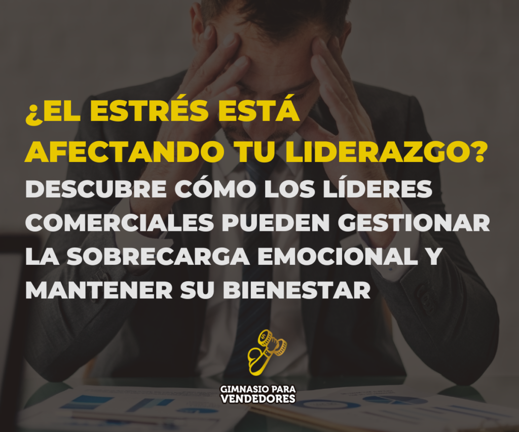 bienestar emocional para líderes comerciales, cómo reducir el estrés laboral en ventas, estrés laboral y liderazgo